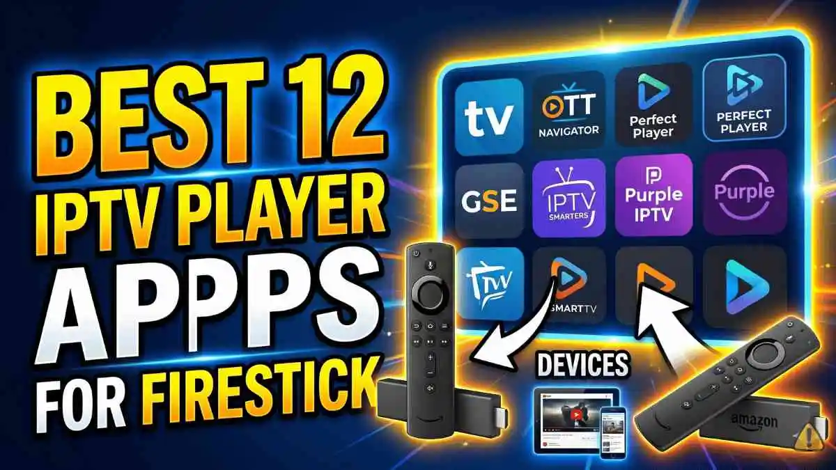 Best 12 IPTV Player Apps for Firestick 2026